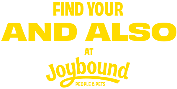 Text graphic featuring the phrase "Find Your AND ALSO at Joybound" displayed prominently in yellow font. The logo for Joybound ARF is included, along with the location reference to Walnut Creek. The design is bold and eye-catching.